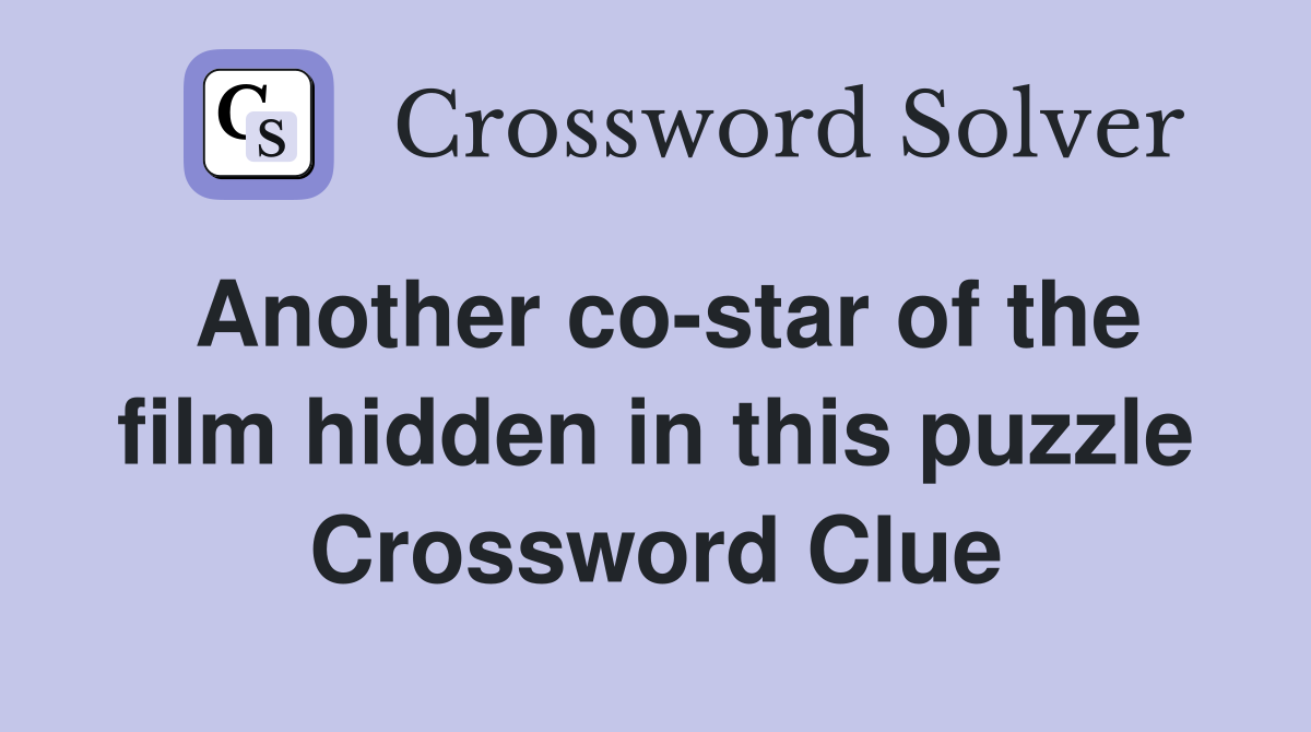Another co-star of the film hidden in this puzzle Crossword Clue