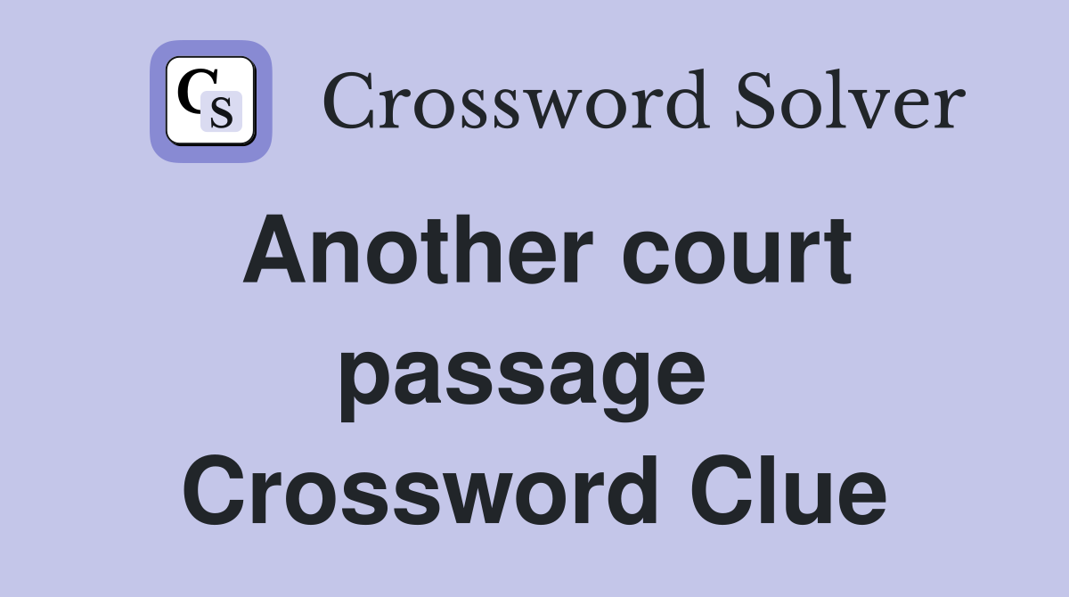 Another court passage  Crossword Clue