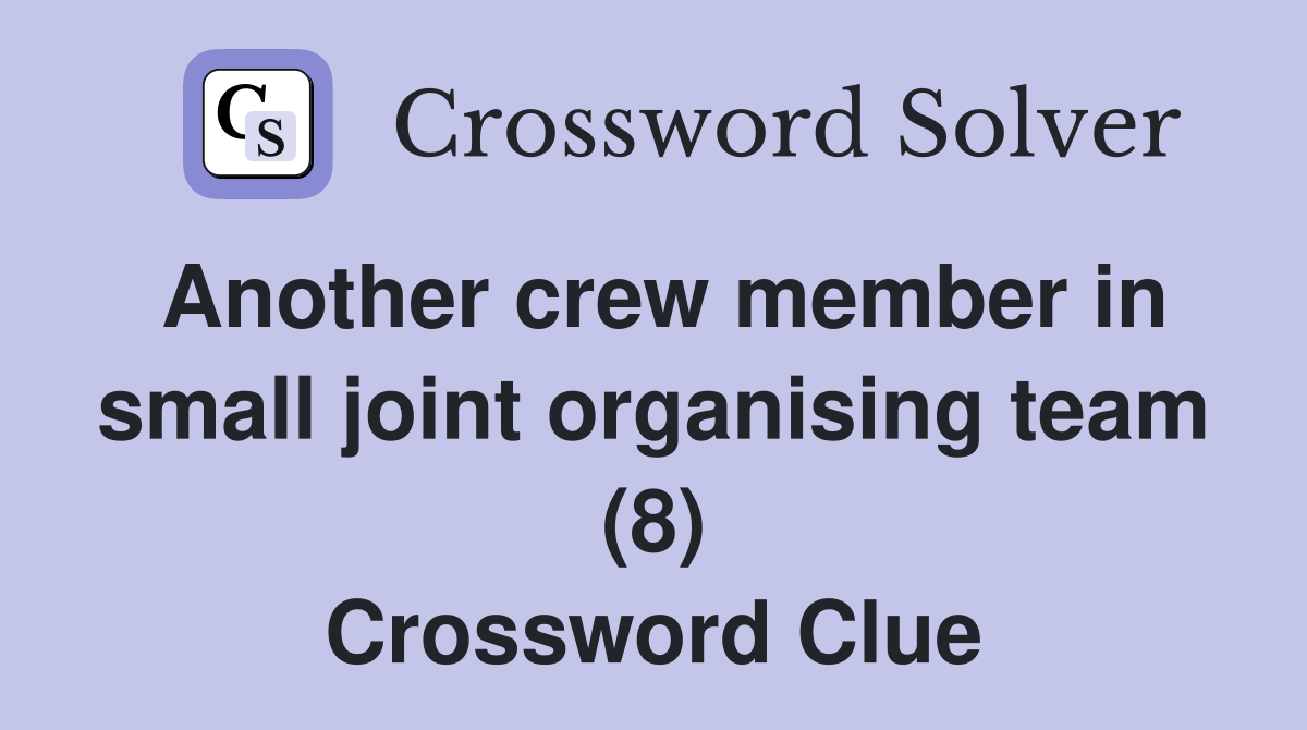 Another crew member in small joint organising team (8) Crossword Clue