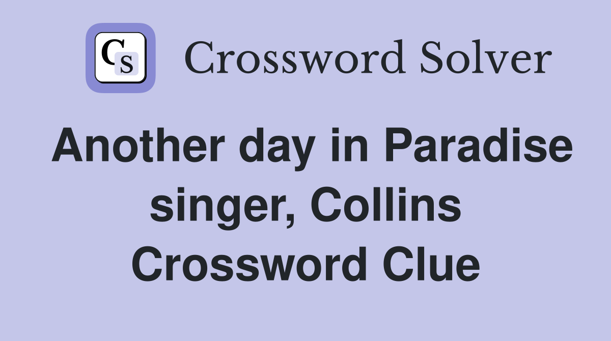 Another day in Paradise singer, Collins Crossword Clue