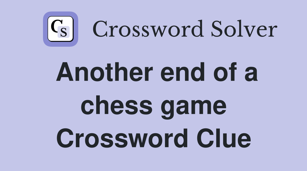 Another end of a chess game Crossword Clue