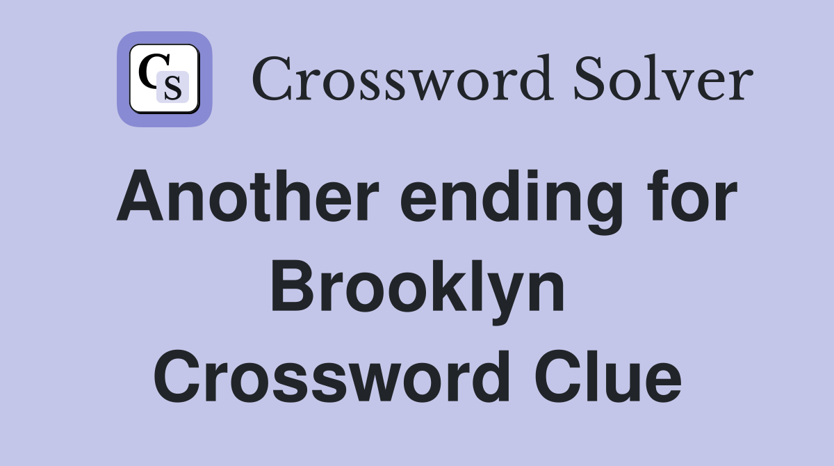 Another ending for Brooklyn Crossword Clue