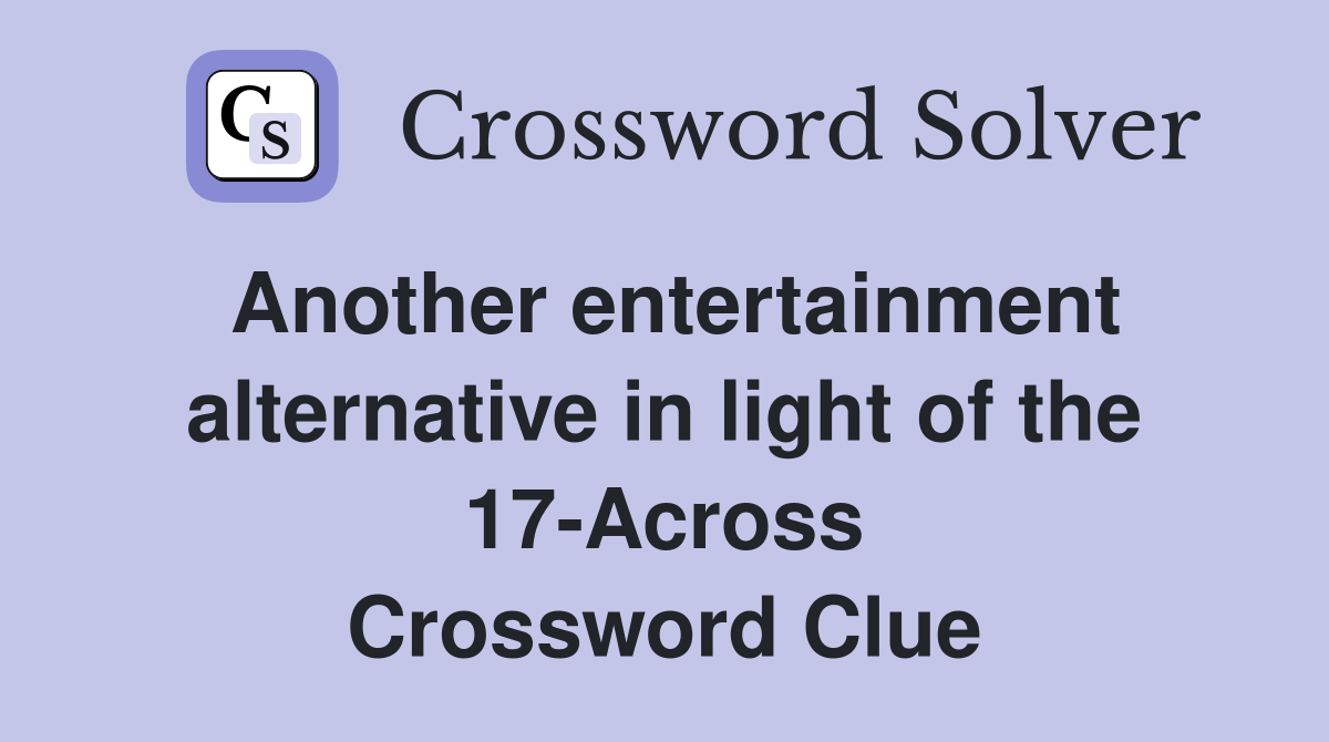 Another entertainment alternative in light of the 17-Across Crossword Clue