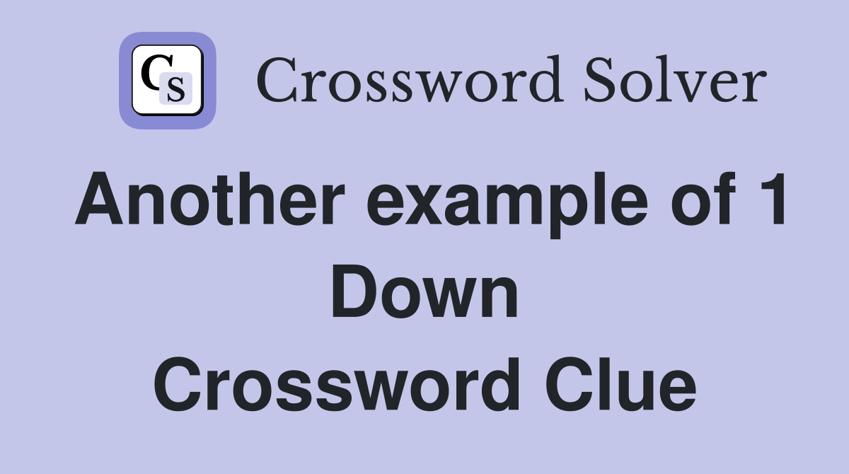 Another example of 1 Down Crossword Clue