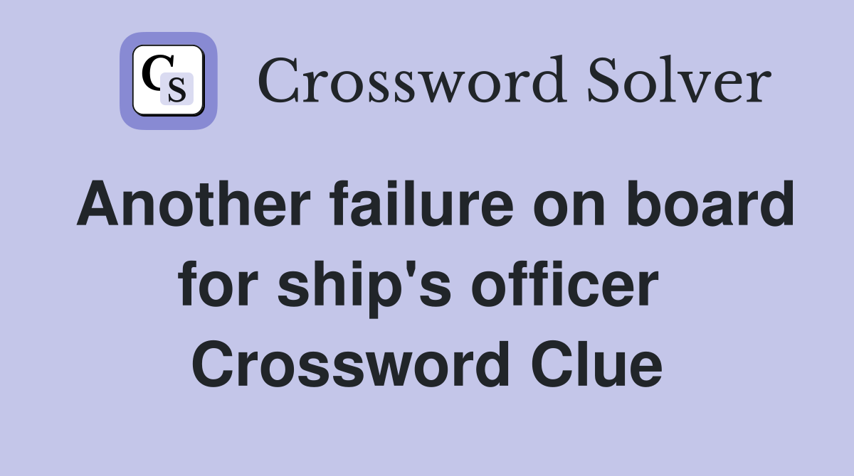 Another failure on board for ship's officer  Crossword Clue