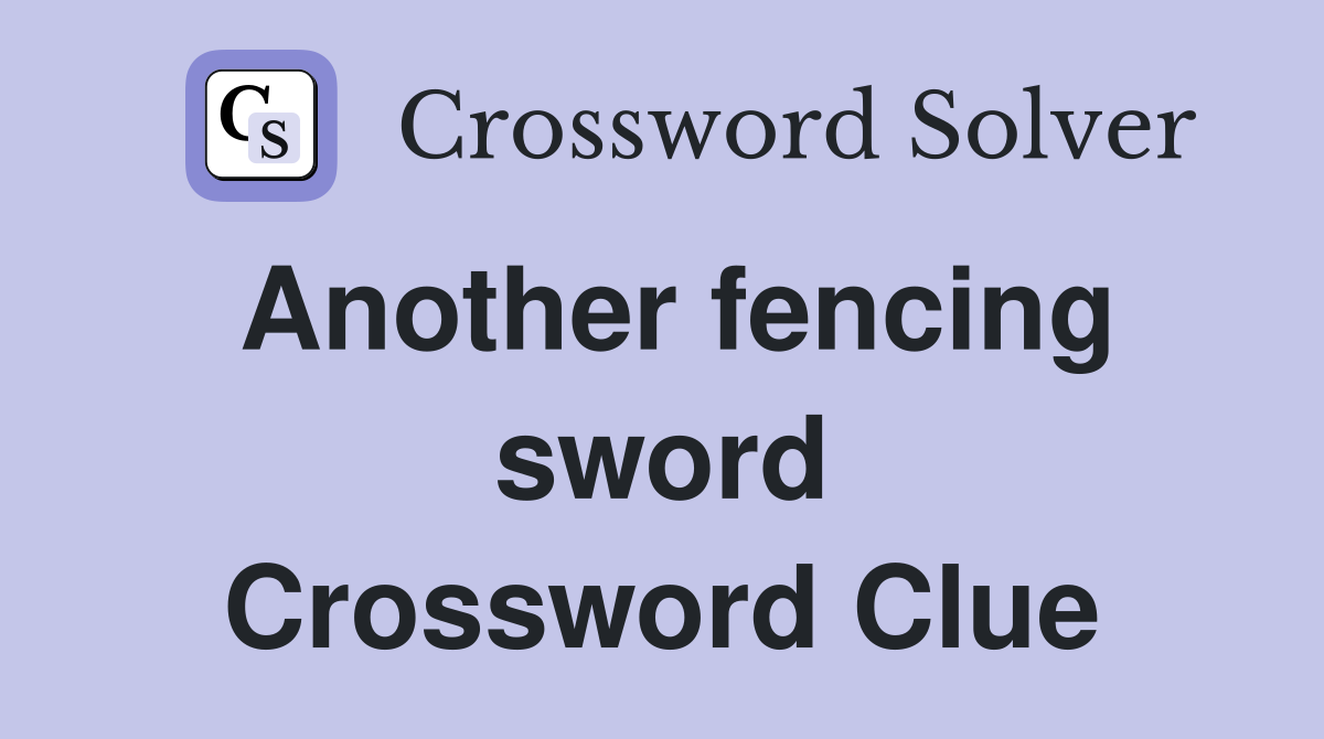Another fencing sword Crossword Clue