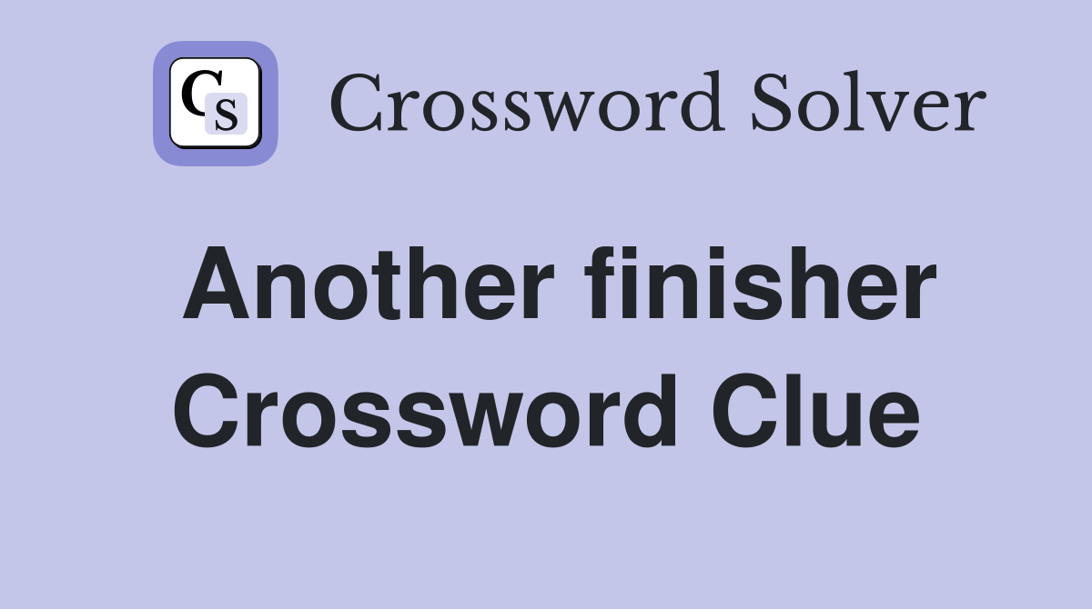 Another finisher Crossword Clue