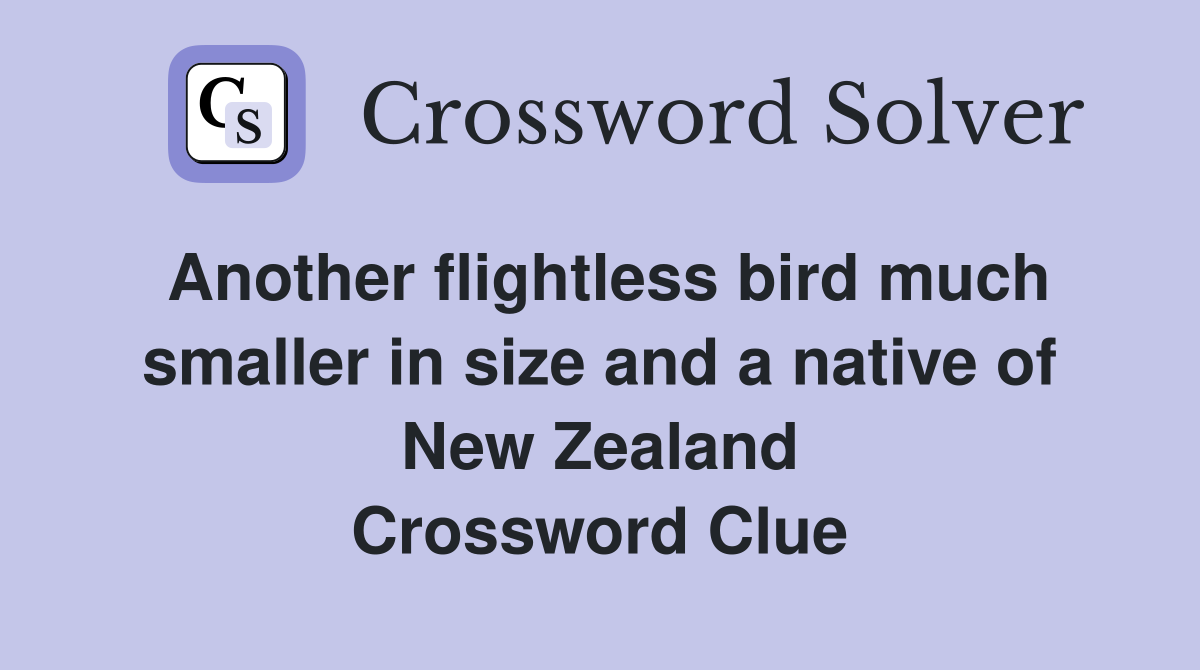 Another flightless bird much smaller in size and a native of New Zealand Crossword Clue