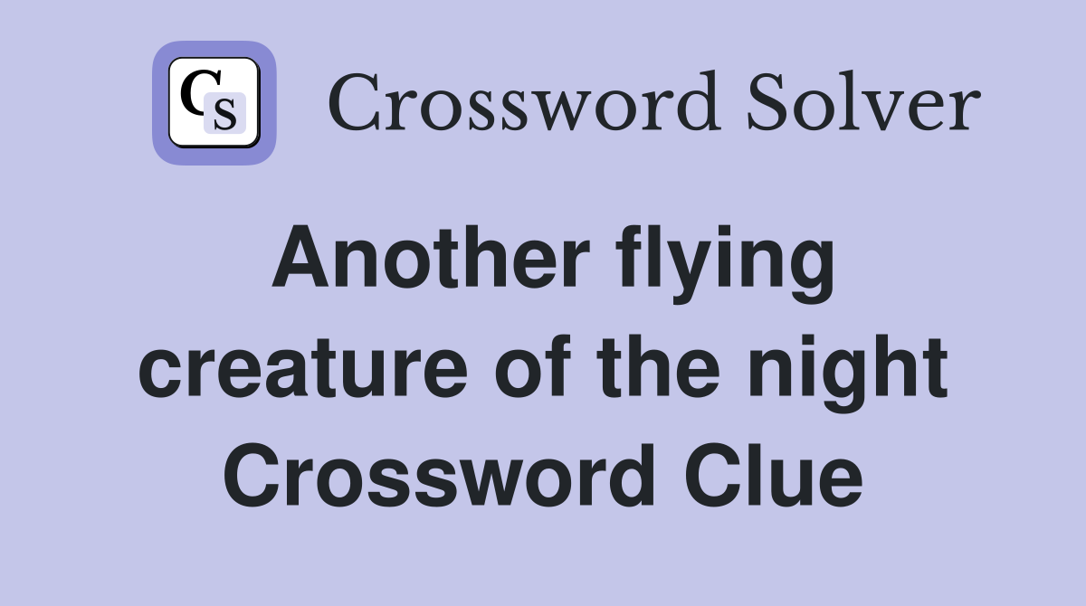 Another flying creature of the night Crossword Clue