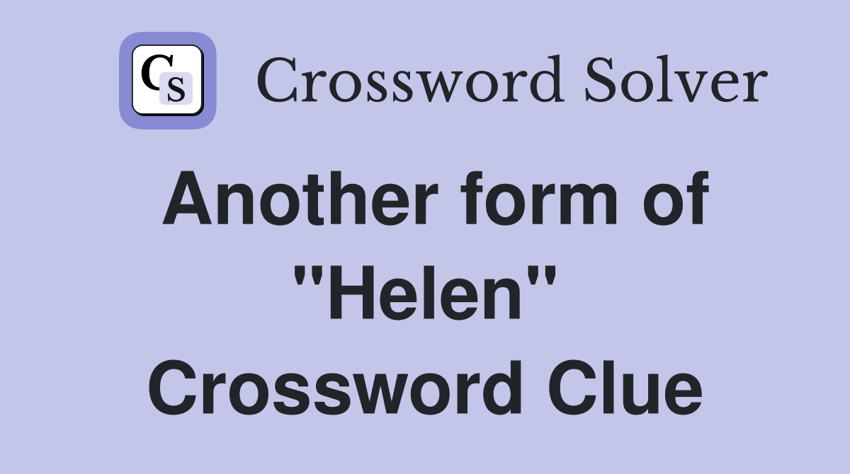 Another form of "Helen" Crossword Clue