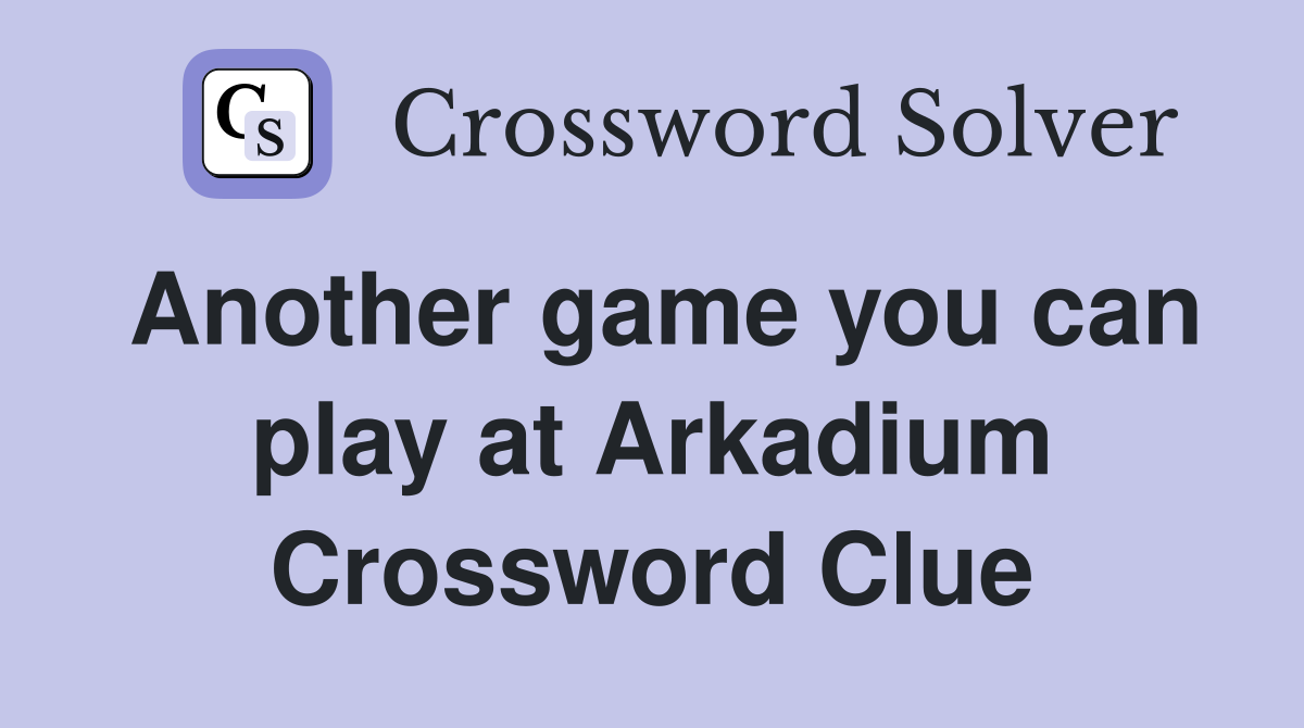Another game you can play at Arkadium Crossword Clue