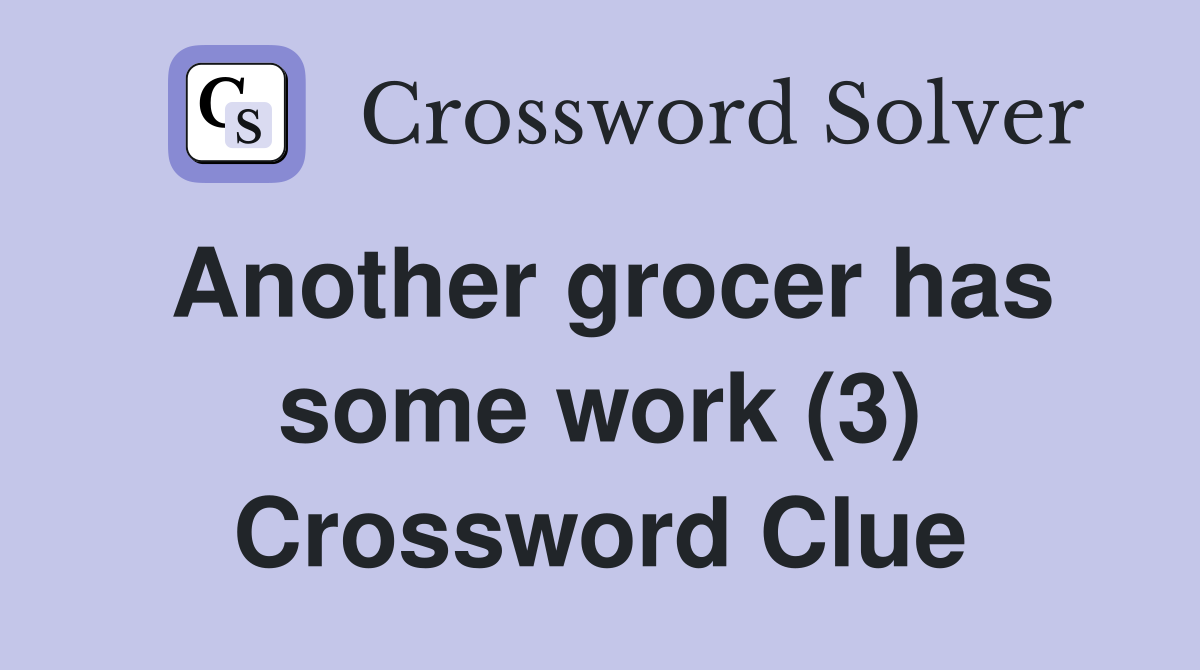 Another grocer has some work (3) Crossword Clue