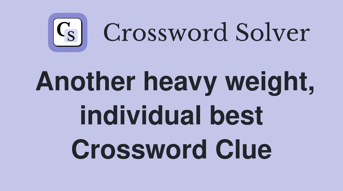 Another heavy weight, individual best Crossword Clue