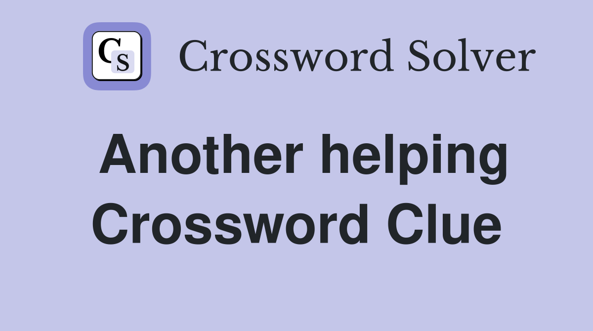 Another helping Crossword Clue