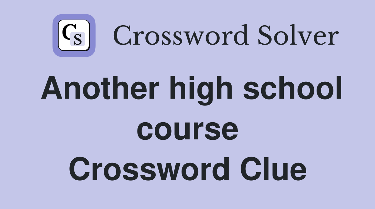 Another high school course Crossword Clue
