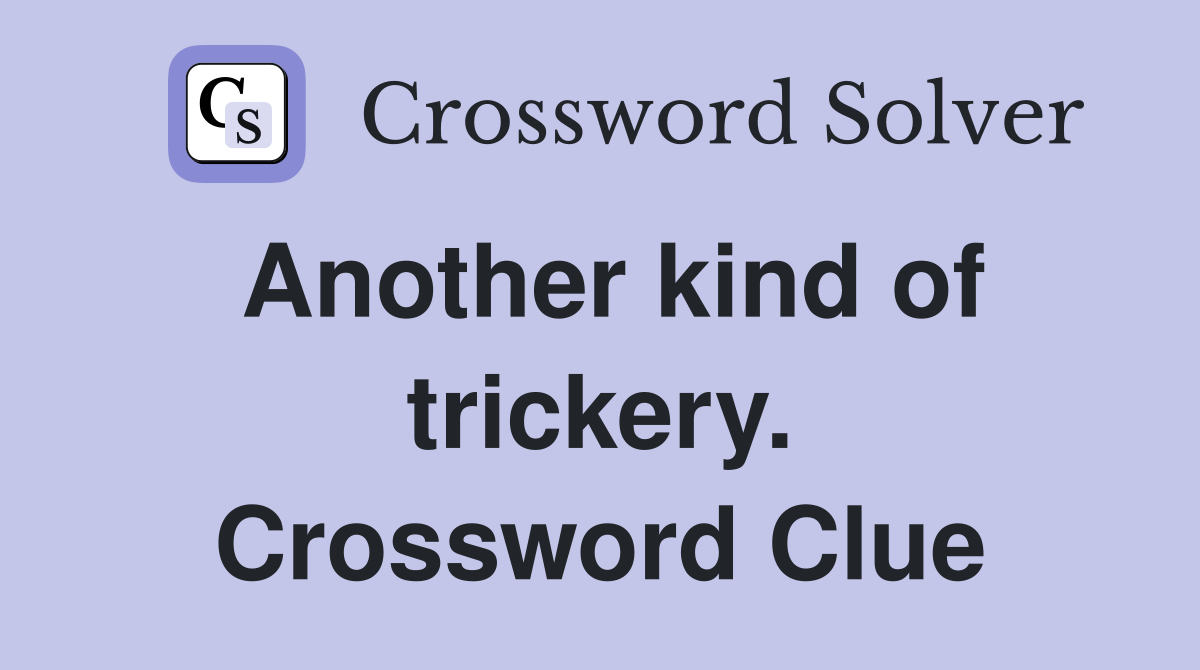 Another kind of trickery. Crossword Clue