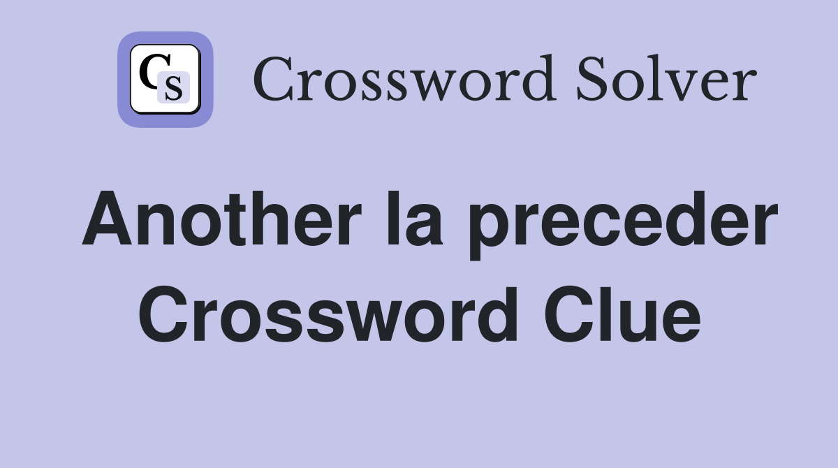 Another la preceder Crossword Clue