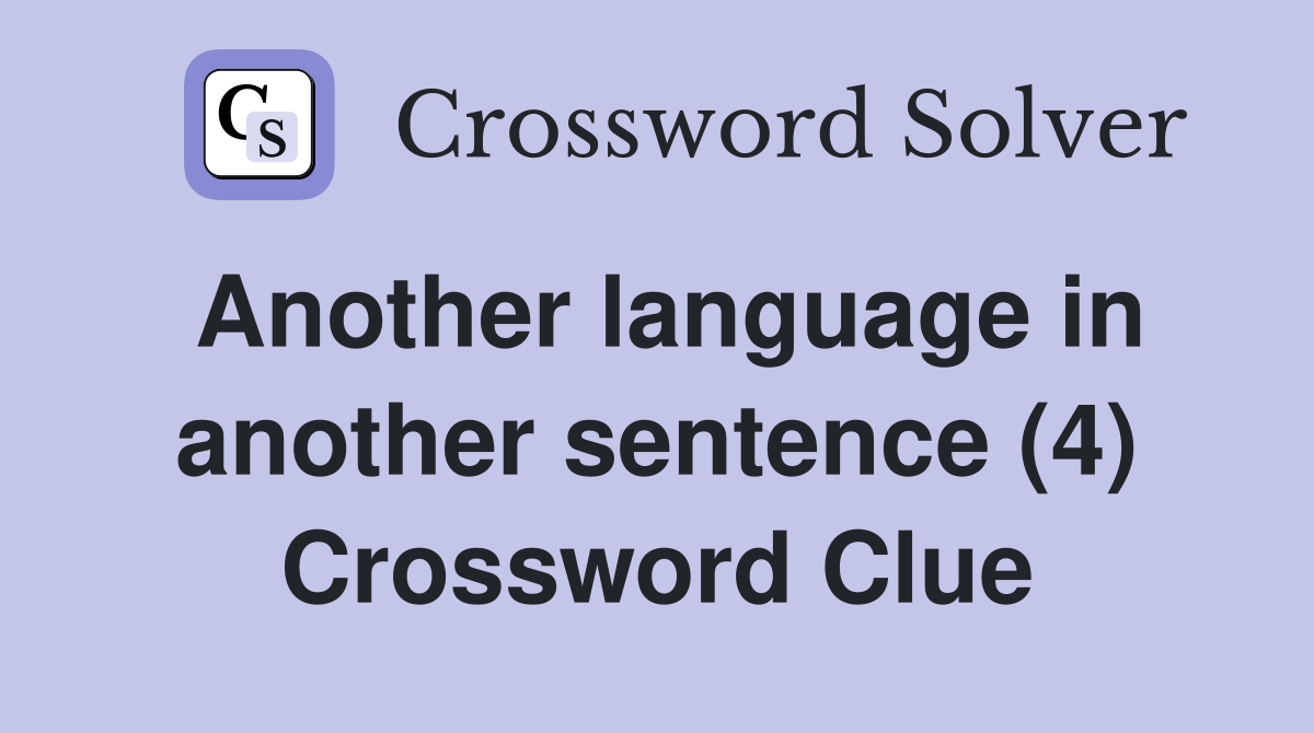 Another language in another sentence (4) Crossword Clue