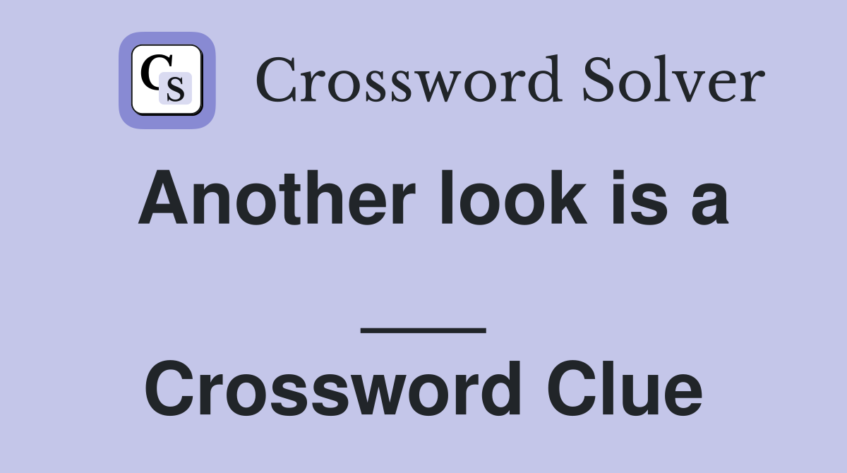 Another look is a ___ Crossword Clue