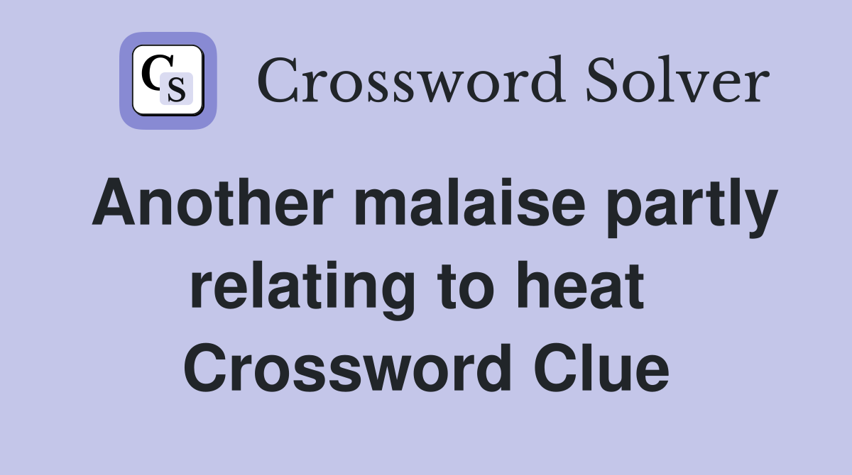 Another malaise partly relating to heat  Crossword Clue