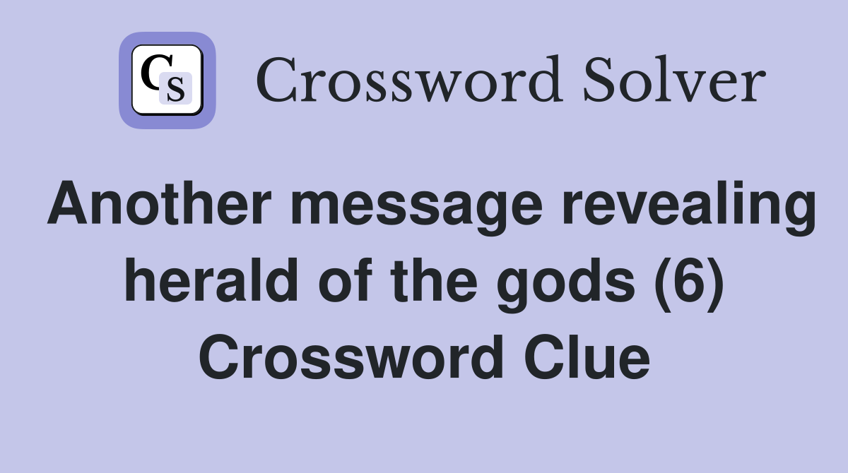 Another message revealing herald of the gods (6) Crossword Clue