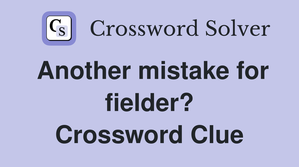 Another mistake for fielder? Crossword Clue