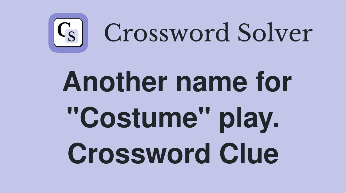 Another name for "Costume" play. Crossword Clue