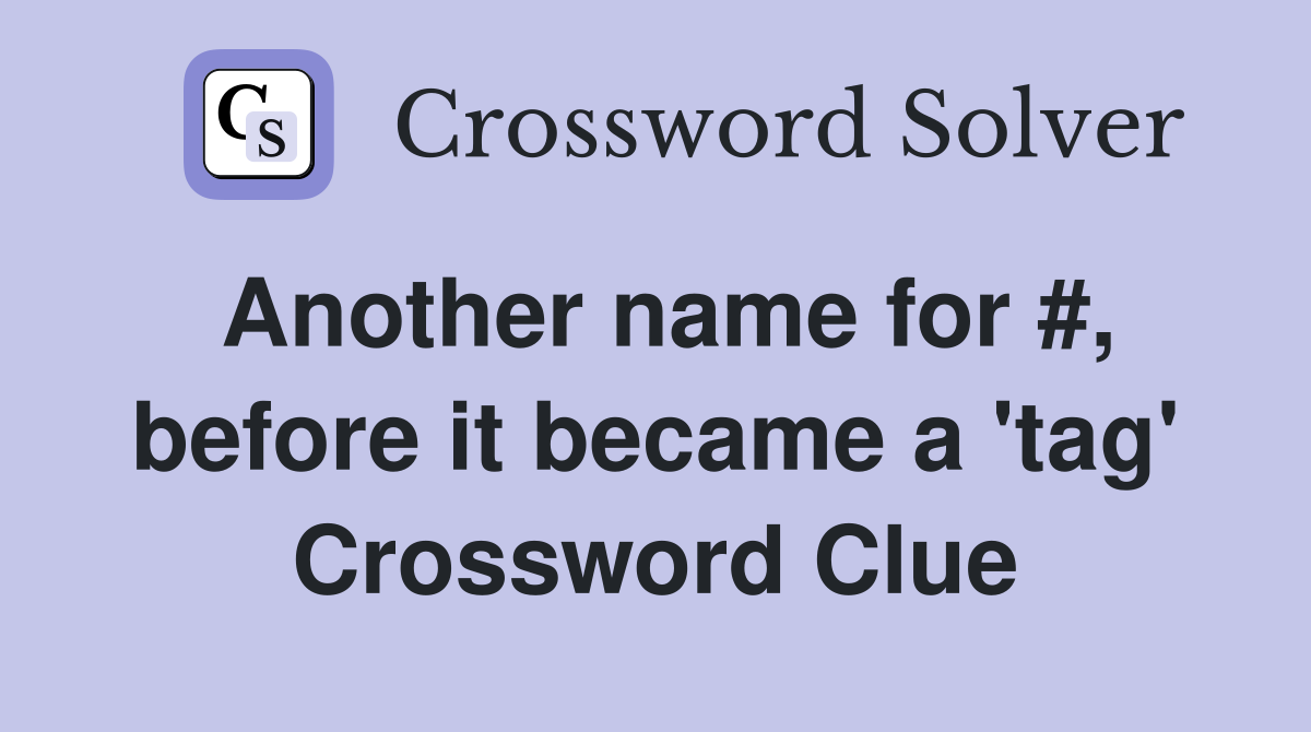 Another name for #, before it became a 'tag' Crossword Clue
