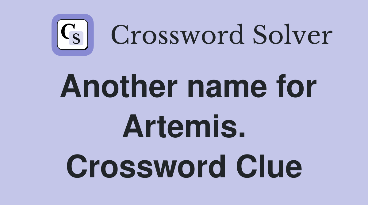 Another name for Artemis. Crossword Clue