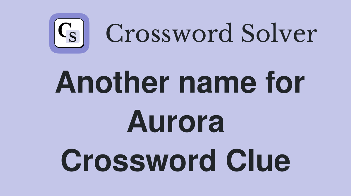Another name for Aurora Crossword Clue