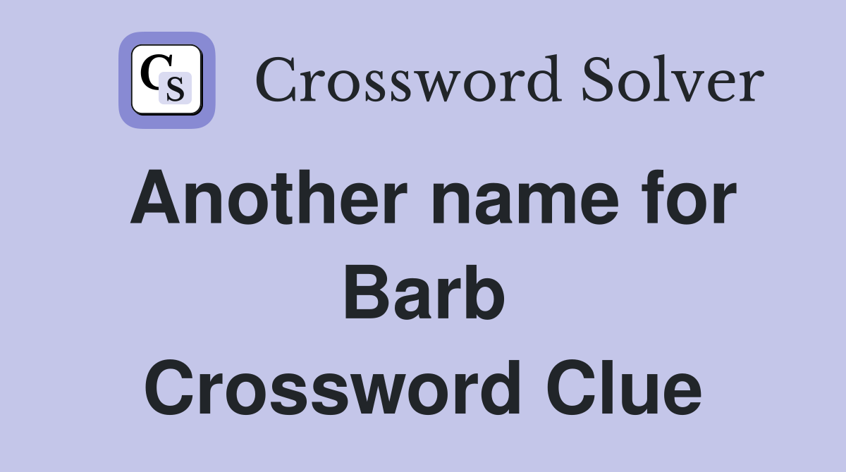 Another name for Barb Crossword Clue