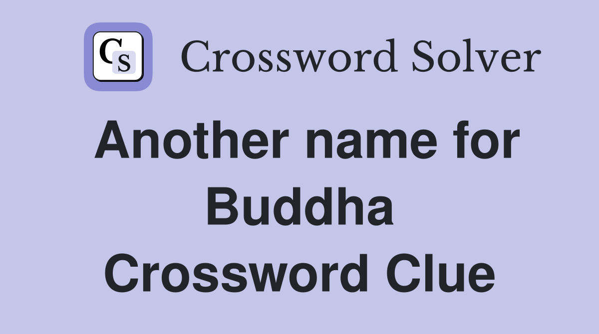 Another name for Buddha Crossword Clue