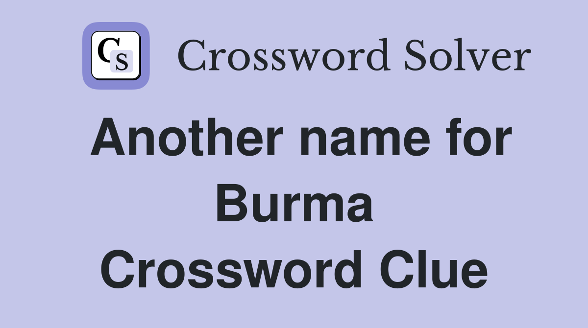 Another name for Burma Crossword Clue