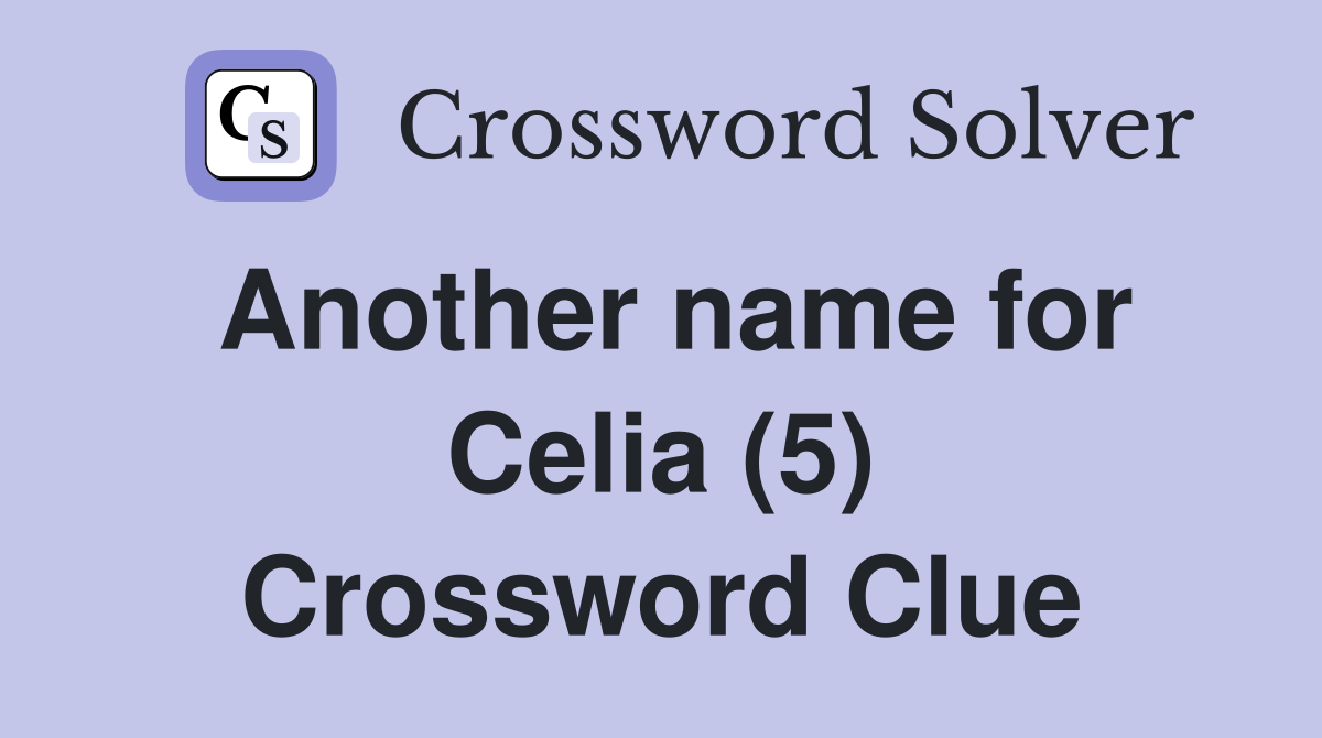 Another name for Celia (5) Crossword Clue