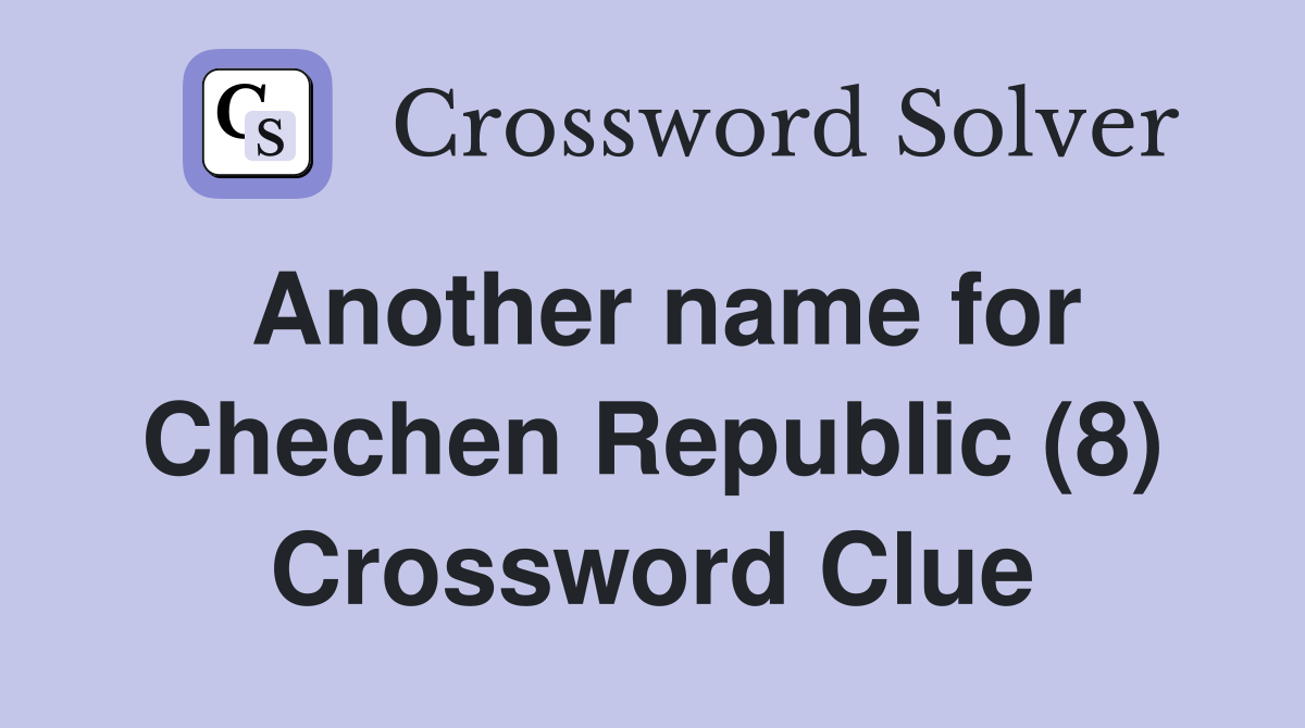 Another name for Chechen Republic (8) Crossword Clue