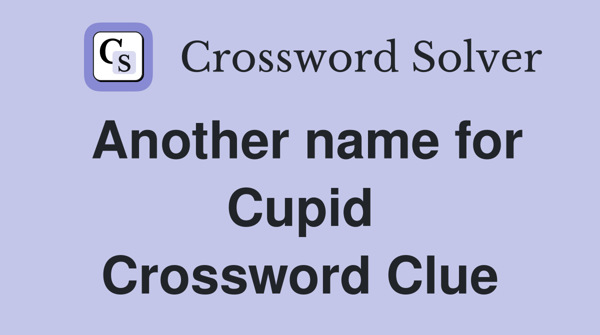 Another name for Cupid Crossword Clue