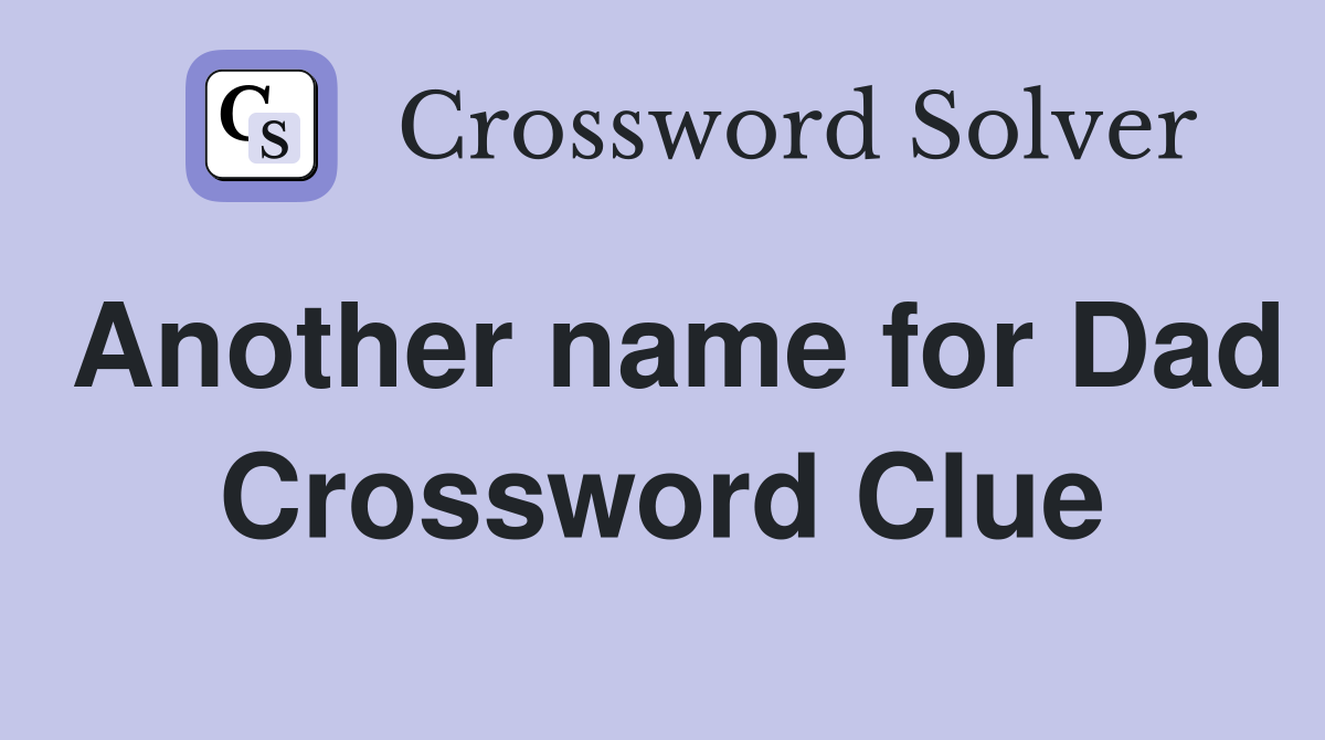 Another name for Dad Crossword Clue