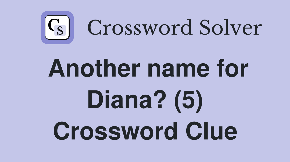 Another name for Diana? (5) Crossword Clue