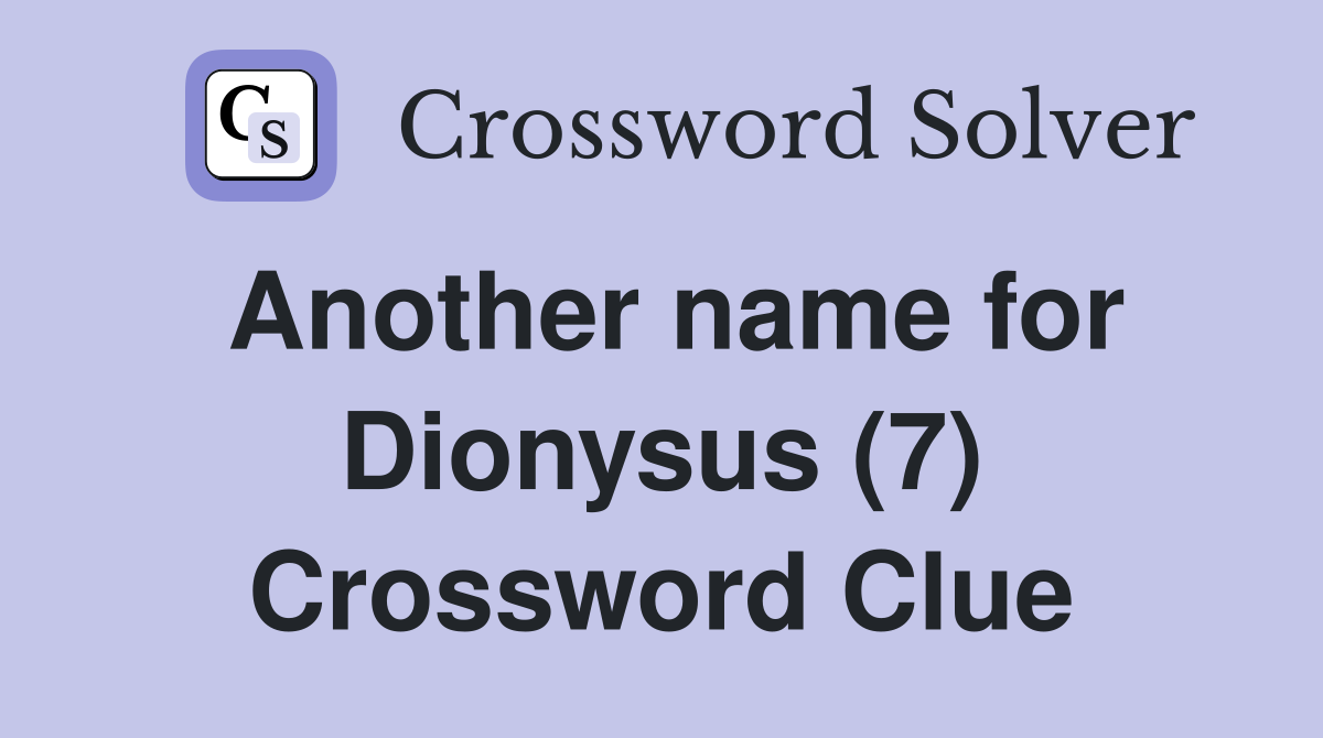 Another name for Dionysus (7) Crossword Clue