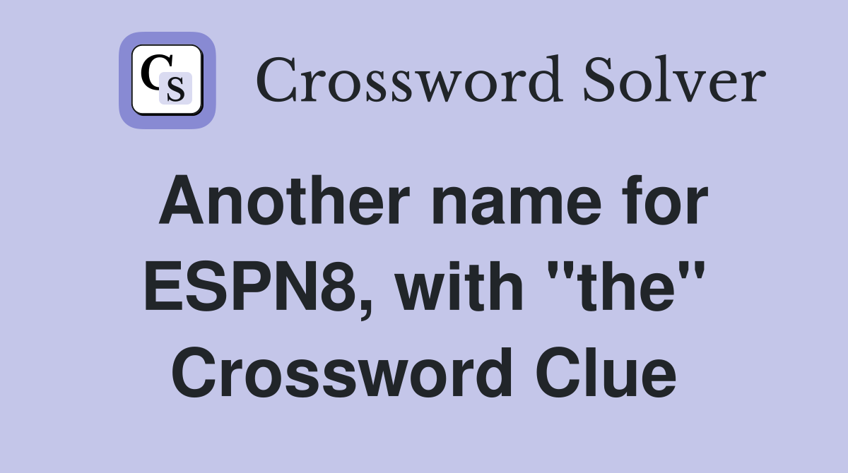 Another name for ESPN8, with "the" Crossword Clue