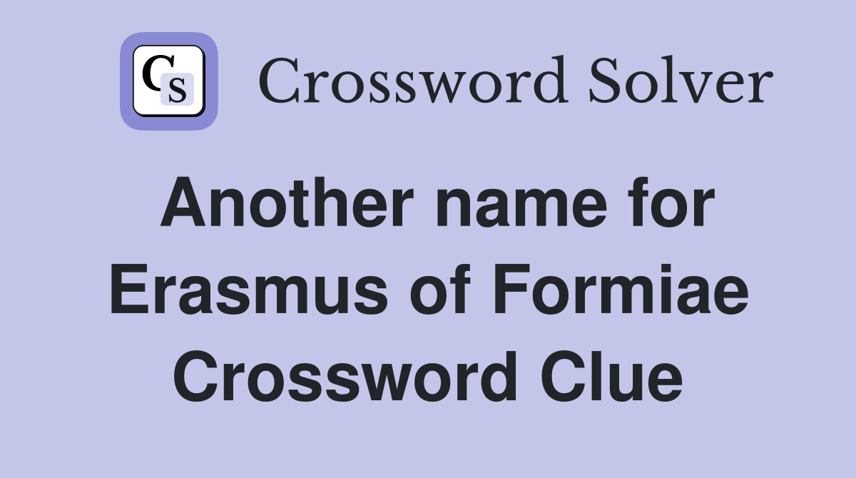 Another name for Erasmus of Formiae Crossword Clue