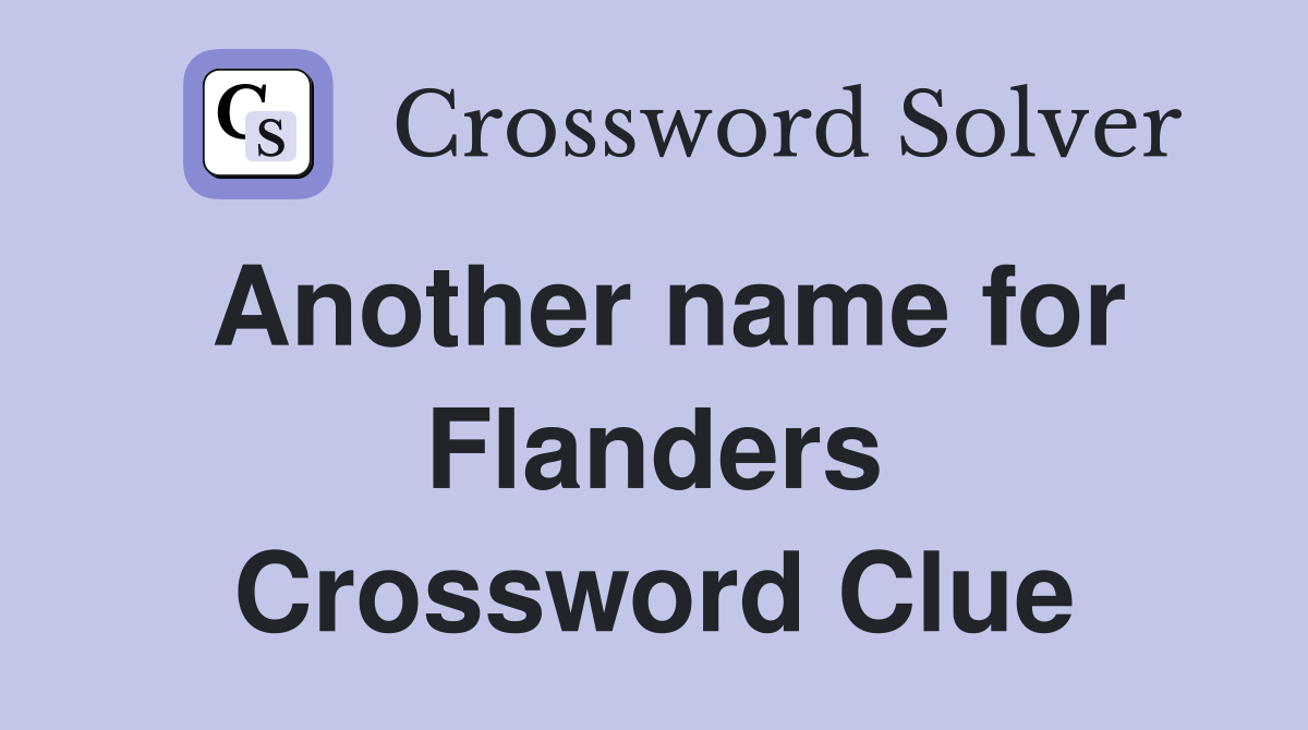Another name for Flanders Crossword Clue