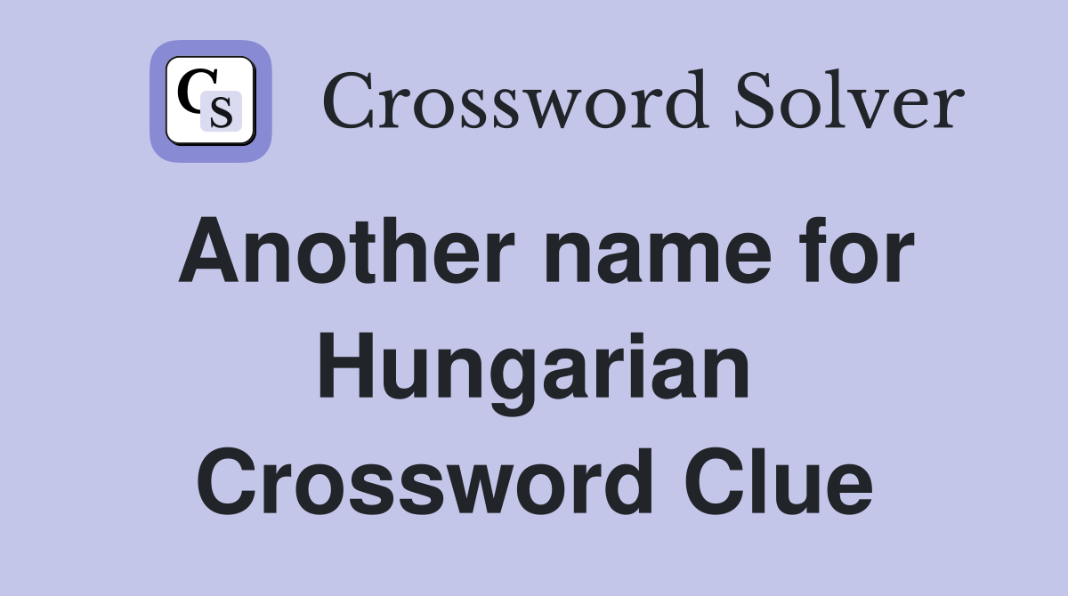 Another name for Hungarian Crossword Clue