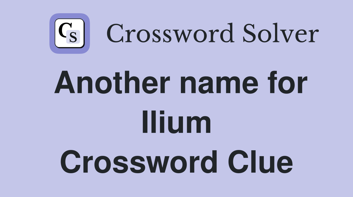 Another name for Ilium Crossword Clue