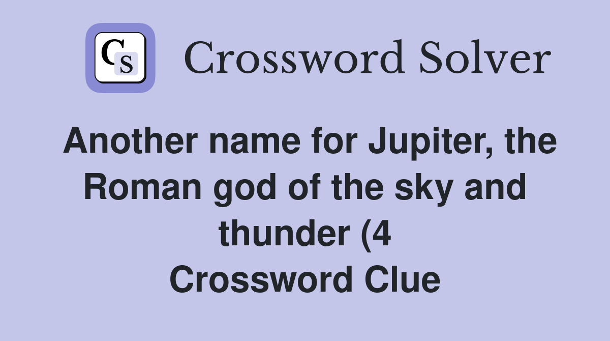 Another name for Jupiter the Roman god of the sky and thunder (4 Another name for Jupiter the Roman god of the sky and thunder (4