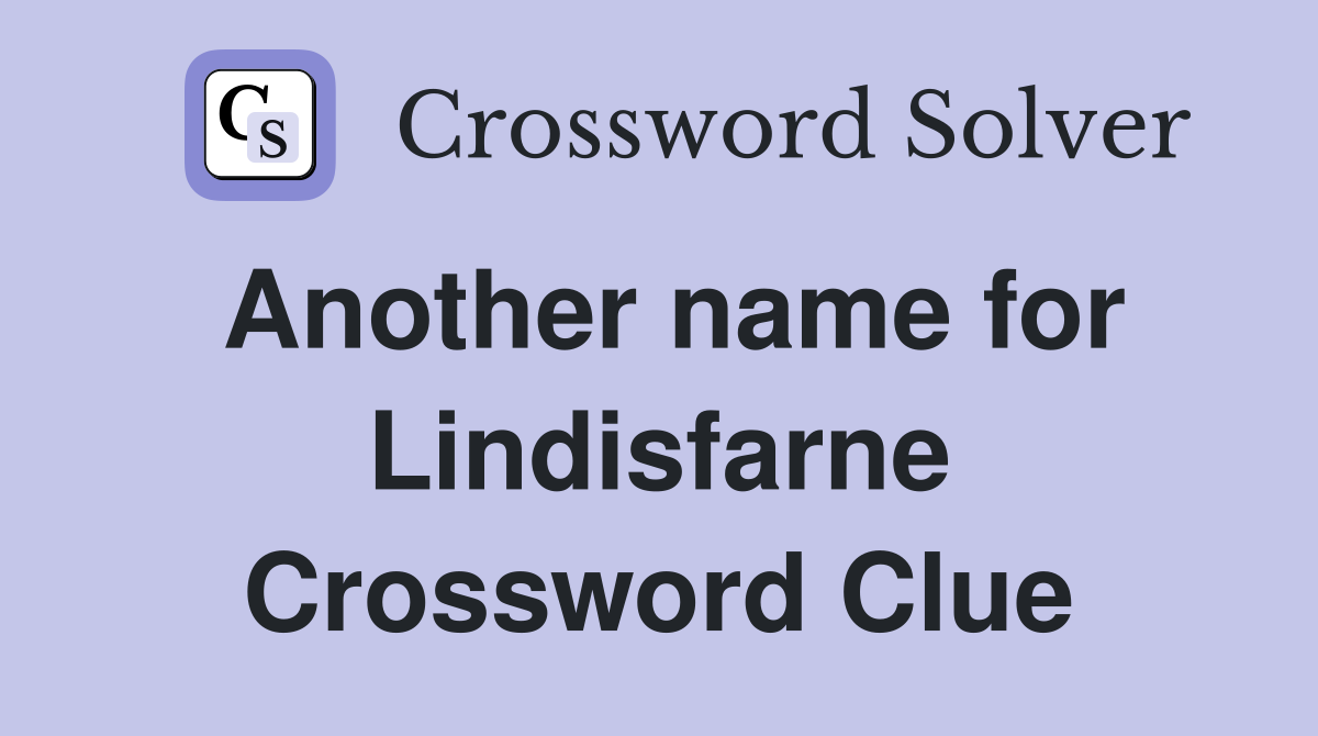 Another name for Lindisfarne Crossword Clue