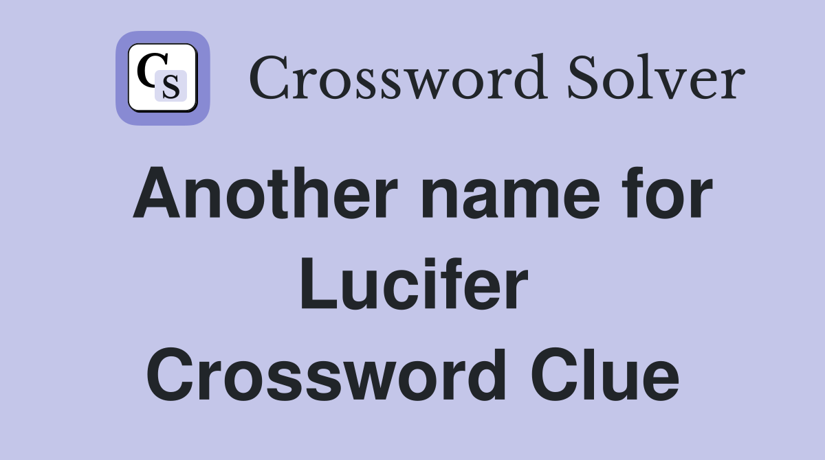 Another name for Lucifer Crossword Clue