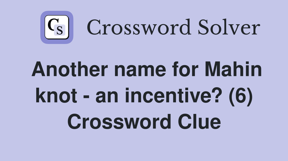 Another name for Mahin knot - an incentive? (6) Crossword Clue