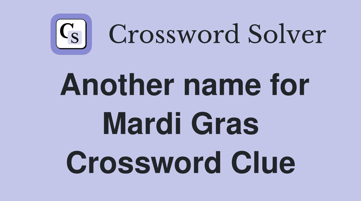 Another name for Mardi Gras Crossword Clue
