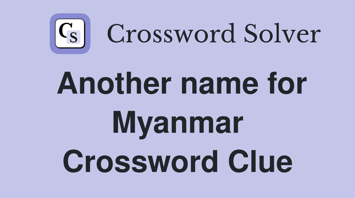 Another name for Myanmar Crossword Clue